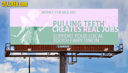 CRACKED.cOM MONEY FOR MOLARS PULLING TEETH CREATES REAL JOBS SUPPORT YOUR LOCAL TOOTH FAIRY UNION CLAMAR
