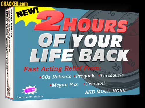 CRACKED.COM NEW! HOURS >E OF YOUR LIFE BACK 25 Fast Acting Relice PRO: 80s Reboots Prequels Threequels Megan Fox Uwe Boll AND MUCH MOREL Contains 24 T