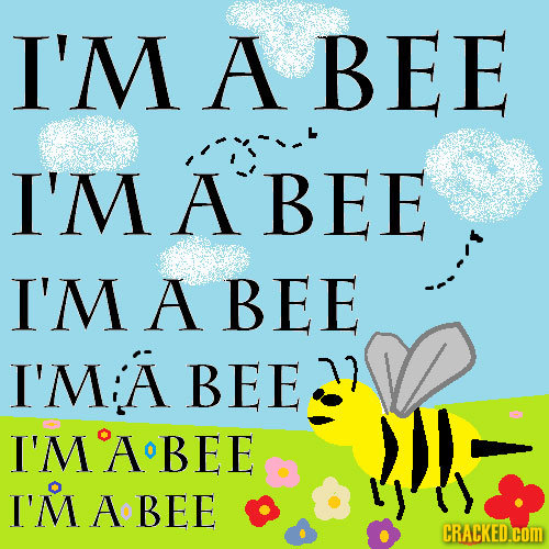 I'M A BEE I'M A BEE I'M A BEE I'MIA BEE I'MABEE I'M A BEE CRACKED.cOM 