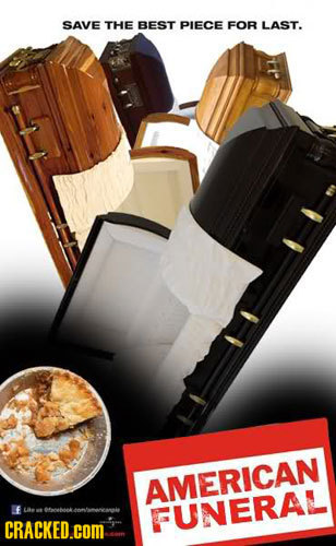 SAVE THE BEST PIECE FOR LAST. AMERICAN F 4-0111 FUNERAL CRACKED.COM