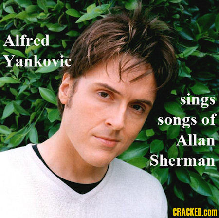 Alfred Yankovic sings songs of Allan Sherman CRACKED.COM