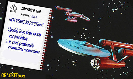 CAPTRINT'S LOG STRR DRTE : 1329.9 NEW YEARS RESOLLTIONS l Boldiy) To go ert kas NO NO gonl betore. 2. To groid questiorable gramatical coasthetios. l'