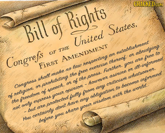GRAGKED CO Bill of Rights States, Uited THE OF establishment abridging to an or Congrefs AMENDMENT free thereof: are First hespecting law you el-infor