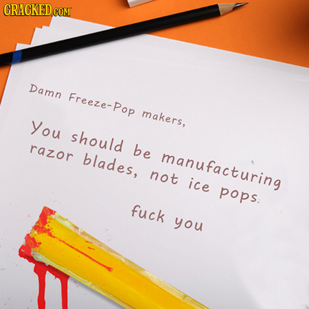 Damn Freeze-Pop makers, You should razor be blades, manufacturing not ice pops. fuck you