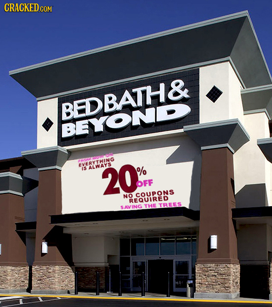 BEDBATH& BEYOND FOA EVERYTHING IS ALWAYS 20. % OFF NO COUPONS REQUIRED THE TREES SAVING 