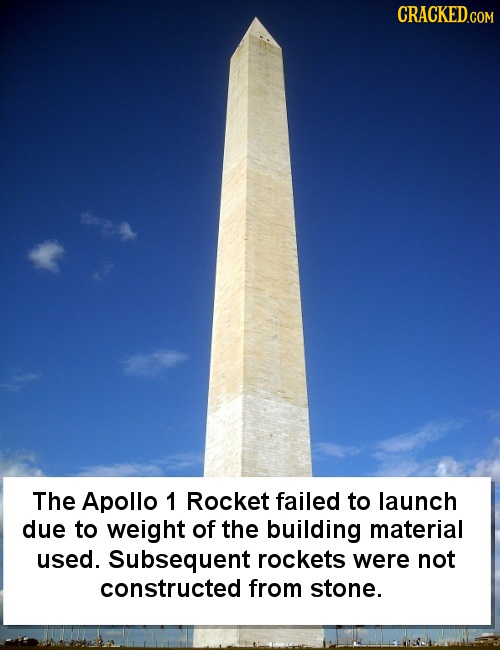 The Apollo 1 Rocket failed to launch due to weight of the building material used. Subsequent rockets were not constructed from stone. 