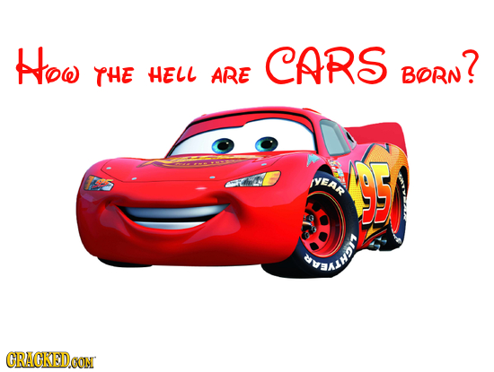 How CARS BORN? THE HELL ARE EAR CRACKEDOON 