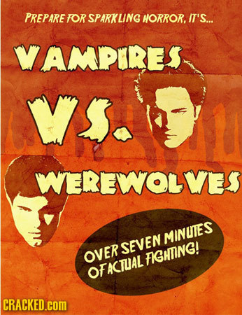 PREPARE FORSPARKLING HORROR. IT'S... VAMPKRES VS. WEREWWOLVES MINUTES SEVEN OVER FIGHTNG! OFACTUAL CRACKED.COM