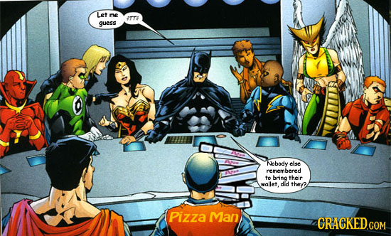 Let me I guess Nobody else remembered to bring their wallet, did they? Pizza Man CRACKED COM