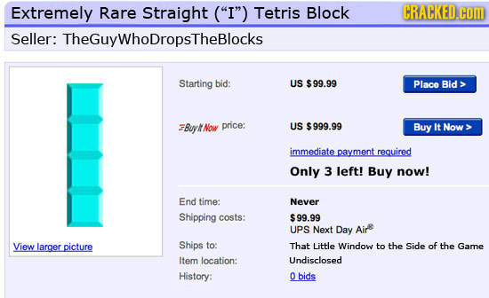Extremely Rare Straight (I) Tetris Block CRACKED.cCOM Seller: TheGuyWhoDropsTheBlocks Starting bid: US $99.99 Placo Bid FBuy N Mow price: US $999.99