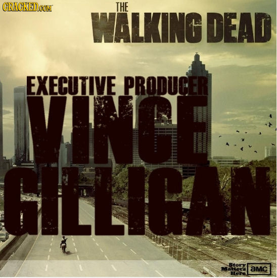 CRACKED.CON THE WALKING DEAD EXECUTIVE VINGE PRODUCER GILLIGAN Story atlers aMc