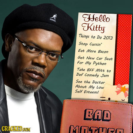 Hello Kitty Things to Do 2013 Stop Cussin' Eat More Bacon Get New Car Seat For My Python Take BFE Mitt to Def comedy Jam See the Doctor About My Low S