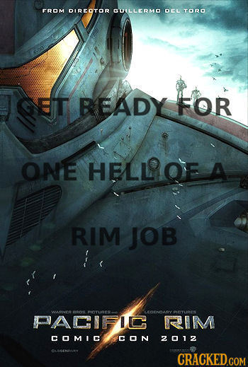 FROM DIRECTOR GLLERMD DEL TORO GET BEADY FOR ONE HELLOE A RIM JOB WANE pncye OTLS LECENOASY PCTLTES PACIFIC RIM COMIC CON 2012 LENNLY