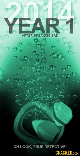 YEAR41 YEAR AFTER BREAKING BAD OH LOOK, TRUE DETECTIVE!