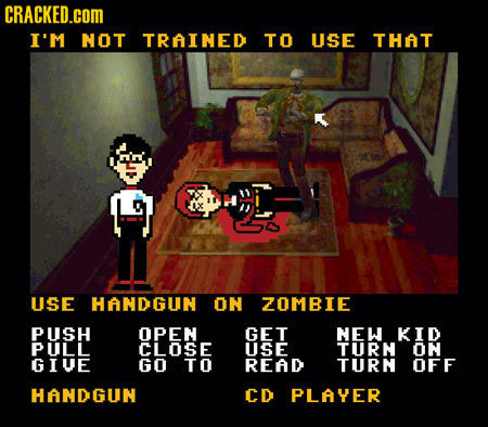 CRACKED.COM I'M NOT TRAINED TO USE THAT USE HANDGUN ON ZOMBIE PUSH OPEN GET NEW KID PULL CLOSE USE TURN ON GIUE Go TO READ TURN OFF HANDGUN CD PLAYER