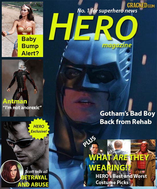 CRACKED COM HERO No. 1 for superhero news Baby Bump magazine Alert? Antman I'm not anorexic Gotham's Bad Boy Back from Rehab HERO Exclusive! PLUS WH