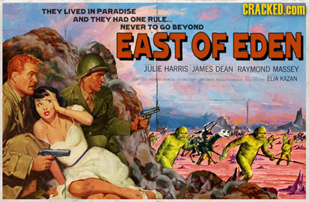 CRACKED.COM THEY LIVED IN PARADISE AND THEY HAD ONE RULE... NEVER TO GO BEYOND EAST OF EDEN JULIE HARRIS JAMES DEAN RAYMOND MASSEY ELIA KAZAN