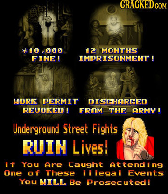 CRACKED.COM $10,000 12 MONTHS FINE ! IMPRISONMENT! WORK PERMIT DISCHARED REUOKED! FROM THE ARMY ! Underground Street Fights RUIN Lives! if You Are Cau
