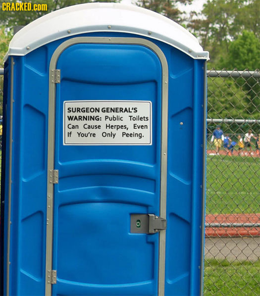 CRACKED.COM SURGEON GENERAL'S WARNING: Public Toilets Can Cause Herpes, Even If You're Only Peeing.