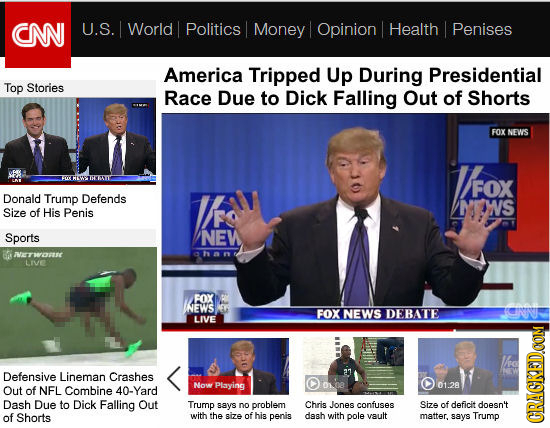 CN U.S. L World Politics Money 1 Opinion Health I Penises America Tripped Up During Presidential Top Stories Race Due to Dick Falling Out of Shorts FO