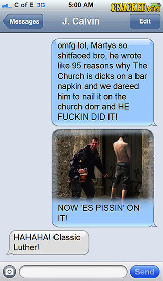 CofE 3G 5:00 AM CRACKEDC CON Messages J. Calvin Edit omfg lol, Martys SO shitfaced bro, he wrote like 95 reasons why The Church is dicks on a bar napk