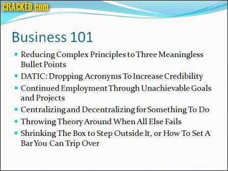 CRACKED.CON Business 101 Reducing Complex Principles to Three Meaningless Bullet Points DATIC: Dropping Acronyms To Increase Credibility Continued Emp