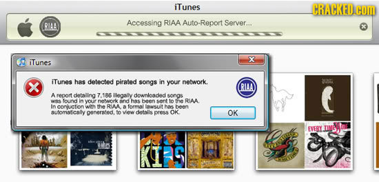 iTunes Accessing RIAA Auto-Report Server... RIAA iTunes X iTunes has detected pirated songs in your network. 20. RIAA A report detailing 7.186 C illeg