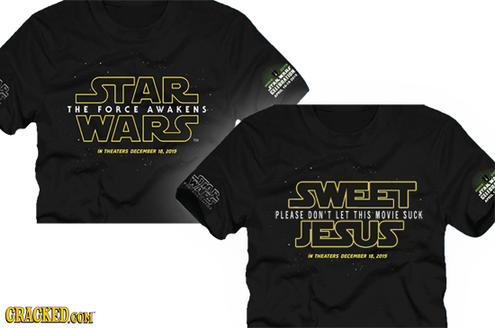 STAR THE FORCE AWAKENS WARS. THEATERS CEMEE M A00S SNAS SWEET PLEASE DON'T LET THIS MOVIE SUCK JESUS THEATEES DECEMECE M. APE GRACKED