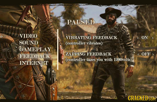 PAUSED VIDEO VIBRATING FEEDBACK ON SOUND (controller vibrates) GAMEPLAY LAPPING FEEDBACK OEE FEEDBACK Ccontroller tazes you with 1200volts) INTERNET