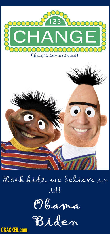 123 CHANGE (hurts Sometimes) Look kids, believe we in it! OBama Biden CRACKED.cOM