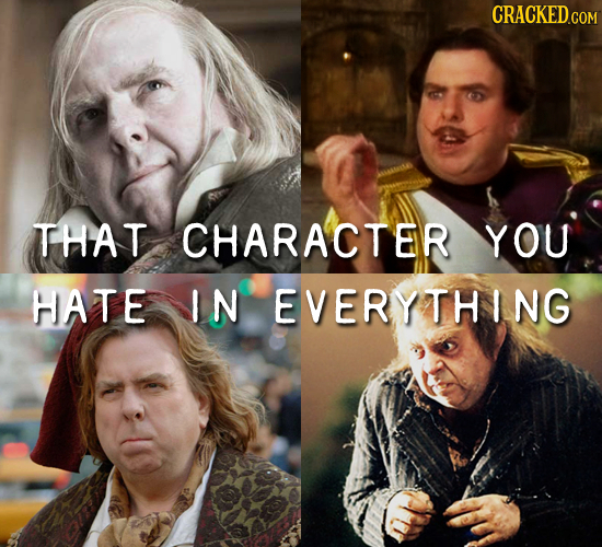 THAT CHARACTER YOU HATE IN EVERYTHING