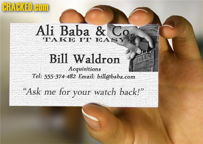 CRACKED.COI Ali Baba & Co TAKEC IT IASY Bill Waldron Acquisitions Tel: 555-374-482 Email: bill@baba.com Ask for watch me your back! 