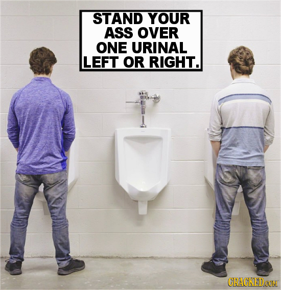 STAND YOUR ASS OVER ONE URINAL LEFT OR RIGHT. CRACKEDCON