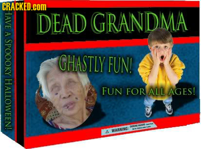 CRAGHE HHAVE DEAD GRANDIMA A SPOOoky GHASTLY FUN! HALLOWEEN! FUN FOR ALL AGES! N BNAOD WARNING: A