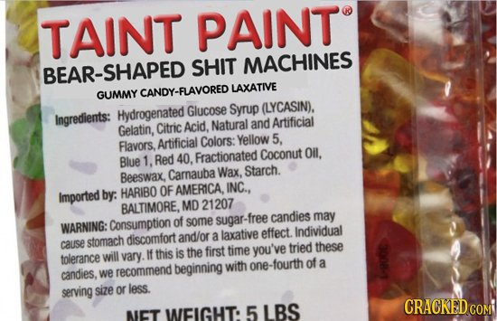 TAINT PAINT AR-SHAPED SHIT MACHINES CANDY-FLAVORED LAXATIVE GUMMY Glucose Syrup (LYCASIN). Ingredients: Hydrogenated Natural Artificial Gelatin, Citri
