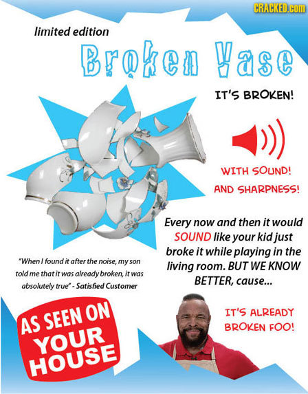 CRACKED.cOM limited edition Broken Yase IT'S BROKEN! WITH SOUND! AND SHARPNESS! Every now and then it would SOUND like your kid just broke it while pl