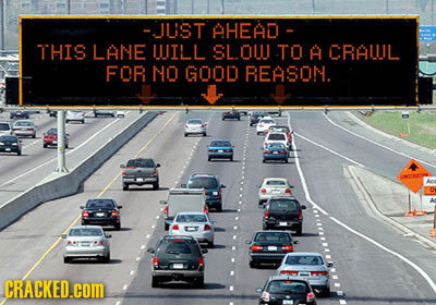 -ILST PHEAD - THIS LANE LUILL SLOUU TO H CRALUL FOR NO GOOD REASON. CRACKED.COM 