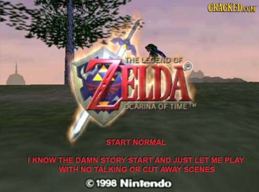 CRACKED comr AELDA THE IAGENg OF R OCARINA OF TIMEM START NORMAL E KNOW THE DAMN STORY START AND JUST LET ME PLAY WITT NO TALKINNG OR CUUT AWAY SCENES