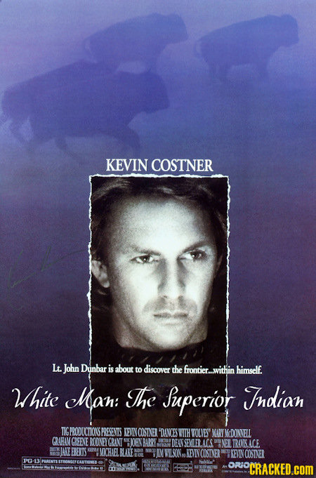KEVIN COSTNER L. John Dunbar is about to discover the frontier..within himself. White Man: The Superior Tndian TIGFRODUCHIONSERESENIS KEVINOOSTNER DAI