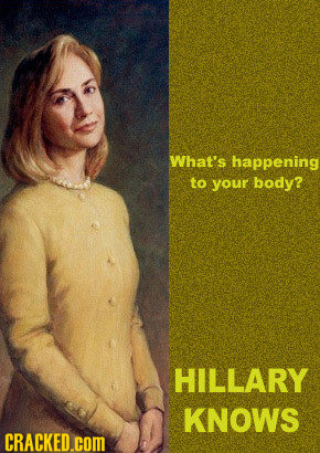 What's happening to your body? HILLARY KNOWS CRACKED.COM
