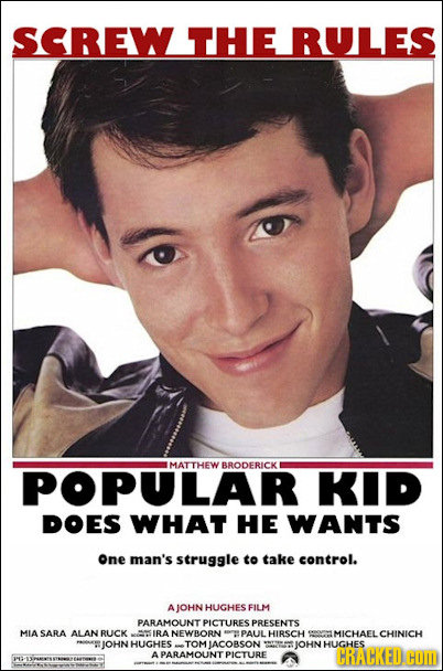 SEREW THE RULES MATTHEW POPULAR BRODERICK KID DOES WHAT HE WANTS One man's struggle to take control. IOHN HUGHES FILM PARAMOUNT PICTURES PRESENTS MIAS