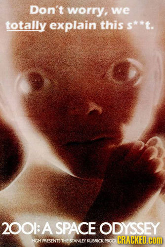 Don't worry, we totally explain this s**t. 2001: A SPACE ODYSSEY CRACKED.cOn MGM PRESENTIS THE STANLEY KUBRICK PRODI
