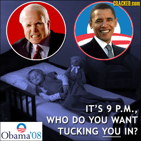 CRACKED.cOM IT'S 9 P.M., WHO DO YOU WANT TUCKING YOU IN? Obama'08 