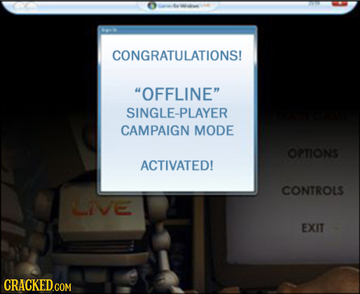 CONGRATULATIONS! OFFLINE SINGLE-PLAYER CAMPAIGN MODE OPTIONS ACTIVATED! CONTROLS LLIVE EXIT CRaCKEDCOM