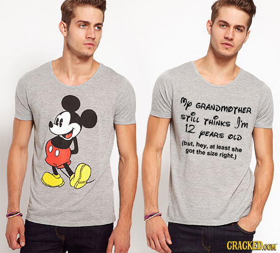 y GRANDMOTHER stiul THINKS J'm 12 PEARS OLD (but, hey, at least she got the size right.) CRACKEDCON