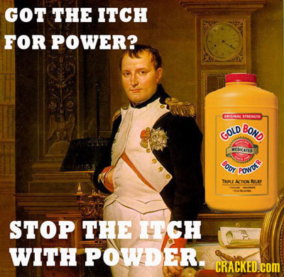 GOT THE ITCH FOR POWER? OAL SHE63 BOND GOLD MEDICARER Bouf POWDER TAPLE ATOS BELE STOP THE ITCH WITH powDER. CRACKED.cOM 
