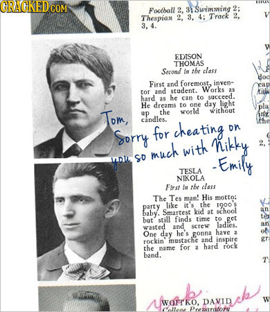 CRACKED COM Foothall 2. 31 Swimming 2: Thespian 3, 4: Track 2, 2. 3. 4. EDISON THOMAS Second In the class First and foremost, inven- Works 3S tor 2nd