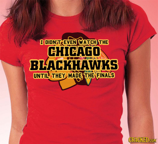 I DIDN'T EVEN WATCH THE CHICAGO BLACKHAWKS UNTIL THEY MADE THE FINALS CRACKED CON