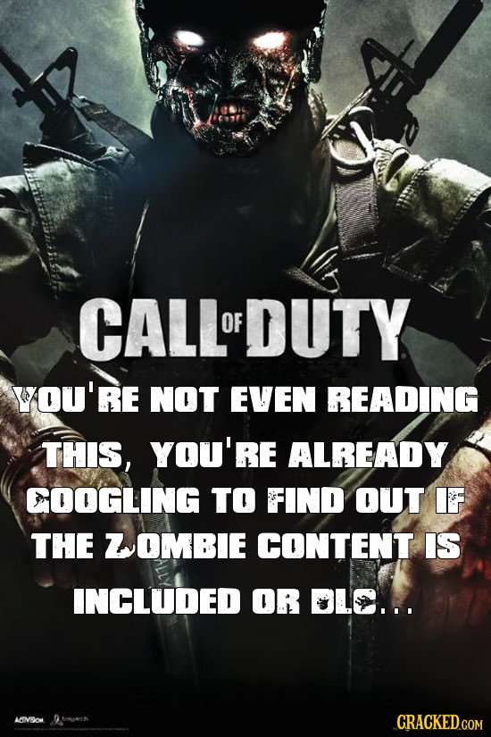 CALLOFDUTY OF YOU'RE NOT EVEN READING THIS, YOU'RE ALREADY COOGLING TO FIND OUT IF THE ZOMBIE CONTENT IS INCLUDED OR LC... LIMDlON