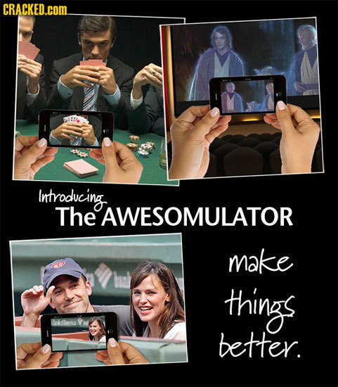 CRACKED.COM Introdvcing. The AWESOMULATOR make things Baafiig better.